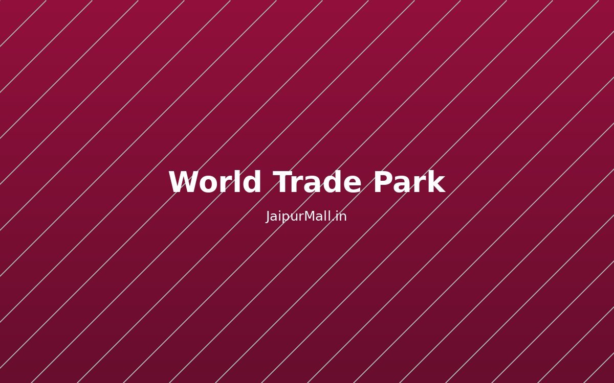 World Trade Park Jaipur